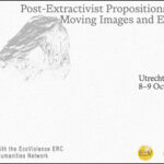 Call for Papers – Post-Extractivist Propositions: Moving Images and Ecologies of Violence